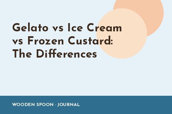 Gelato vs Ice Cream vs Frozen Custard: The Differences
