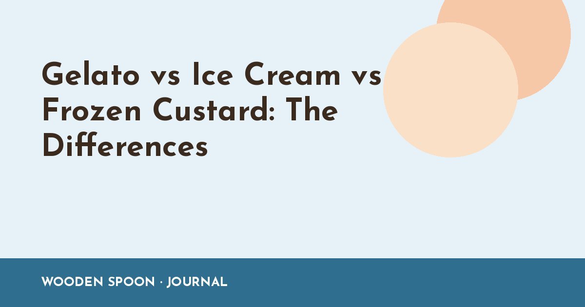 Gelato vs Ice Cream vs Frozen Custard: The Differences