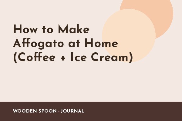 How to Make Affogato at Home (Coffee + Ice Cream)