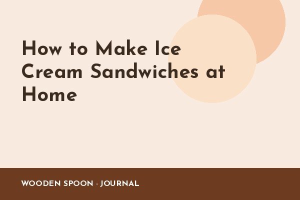 How to Make Ice Cream Sandwiches at Home
