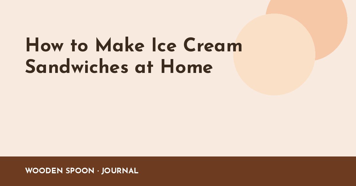 How to Make Ice Cream Sandwiches at Home
