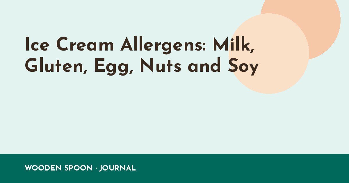 Ice Cream Allergens: Milk, Gluten, Egg, Nuts and Soy