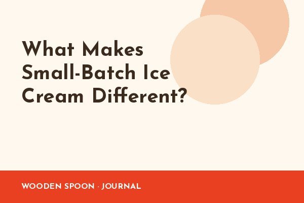 What Makes Small-Batch Ice Cream Different?