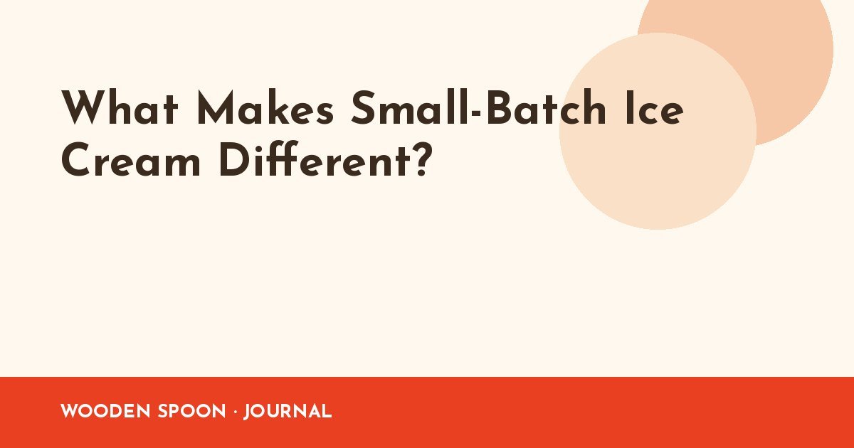 What Makes Small-Batch Ice Cream Different?